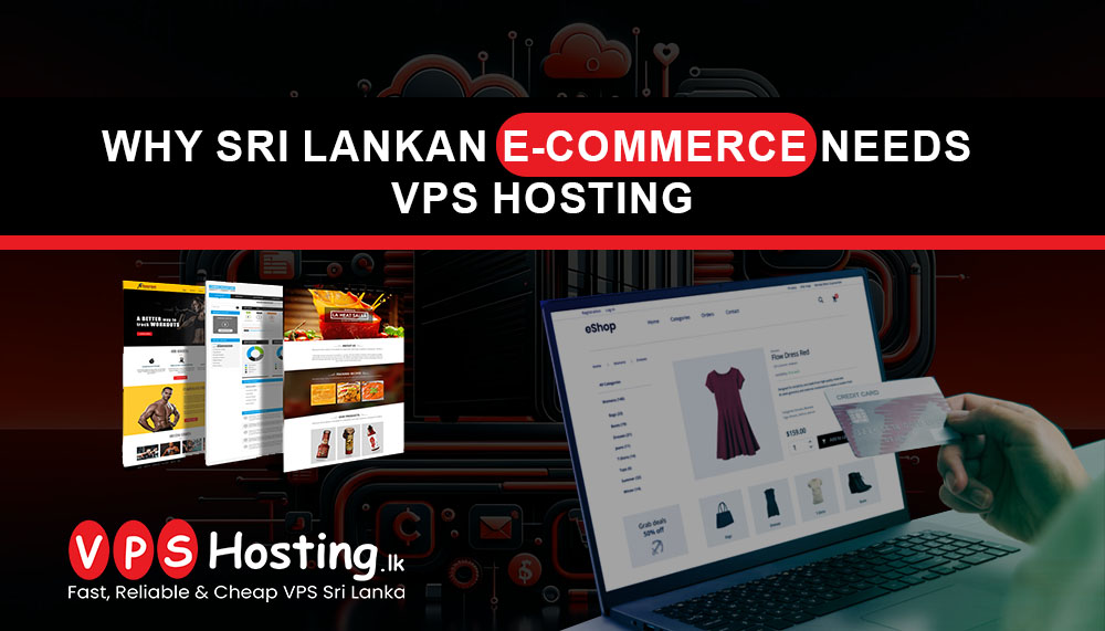 Why Sri Lankan E-commerce Needs VPS Hosting